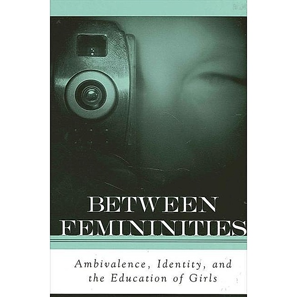 Between Femininities / SUNY series, Second Thoughts: New Theoretical Formations, Marnina Gonick