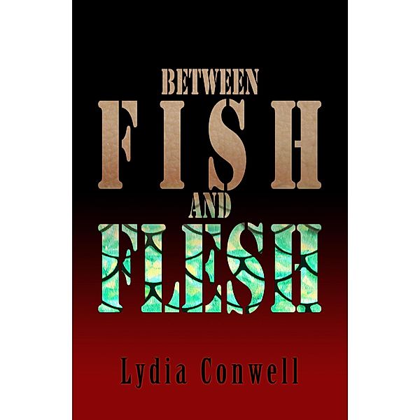 Between Fish and Flesh, Lydia Conwell