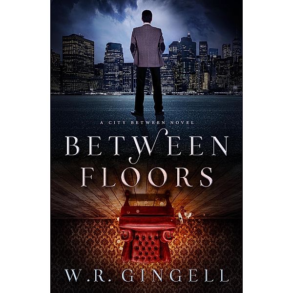 Between Floors (The City Between, #3) / The City Between, W. R. Gingell