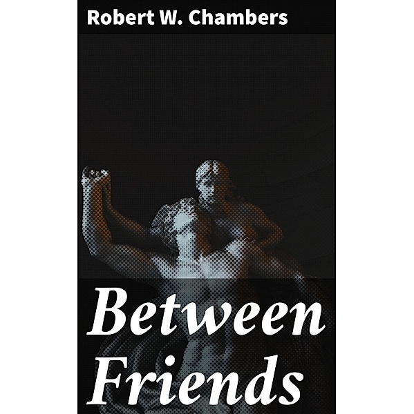 Between Friends, Robert W. Chambers
