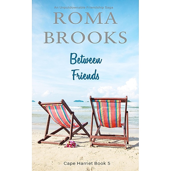 Between Friends: An Unputdownable Friendship Saga (Cape Harriet Series, #5) / Cape Harriet Series, Roma Brooks
