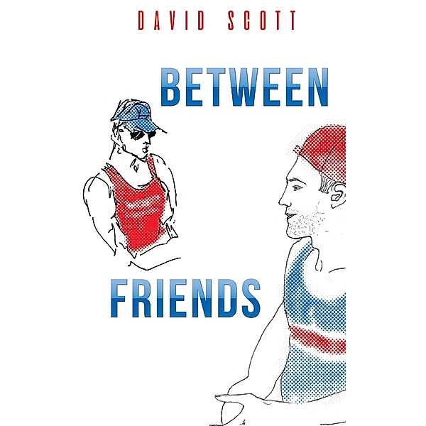 Between Friends / Austin Macauley Publishers, David Scott