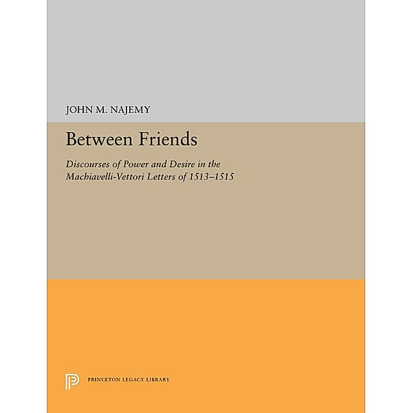 Between Friends / Princeton Legacy Library Bd.5272, John M. Najemy