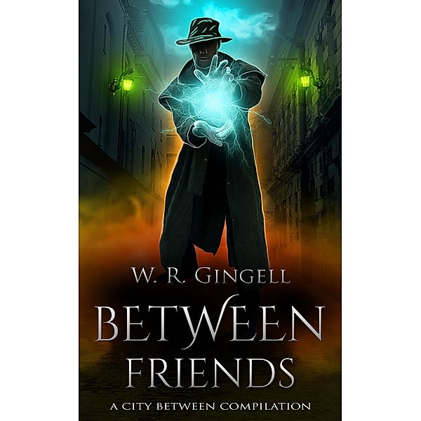 Between Friends (The City Between, #11) / The City Between, W. R. Gingell