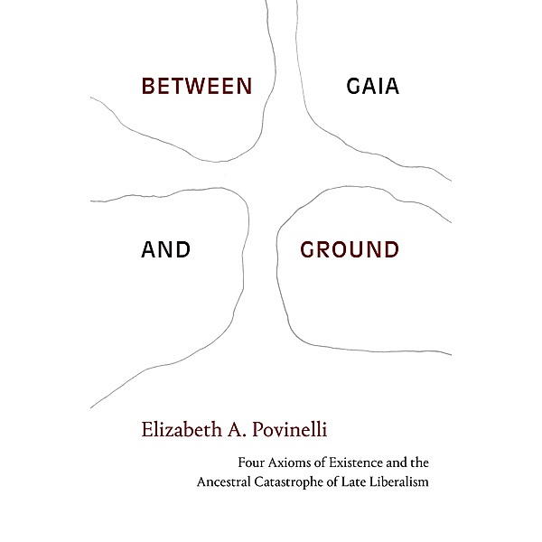 Between Gaia and Ground, Povinelli Elizabeth A. Povinelli