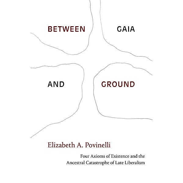 Between Gaia and Ground, Elizabeth A. Povinelli