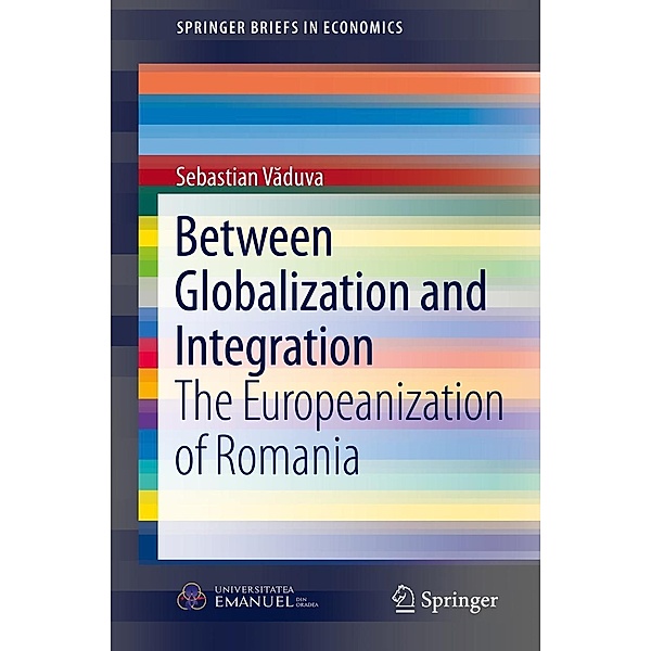 Between Globalization and Integration / SpringerBriefs in Economics, Sebastian Vaduva