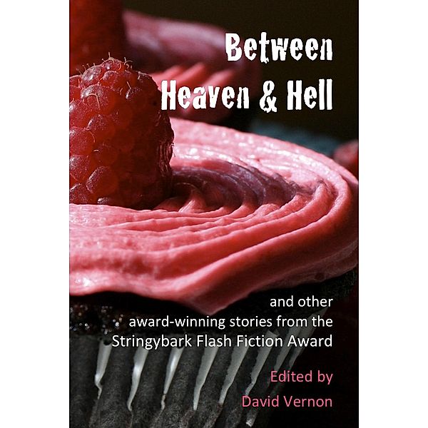 Between Heaven & Hell and Other Award-winning Stories from the Stringybark Flash Fiction Award, David Vernon