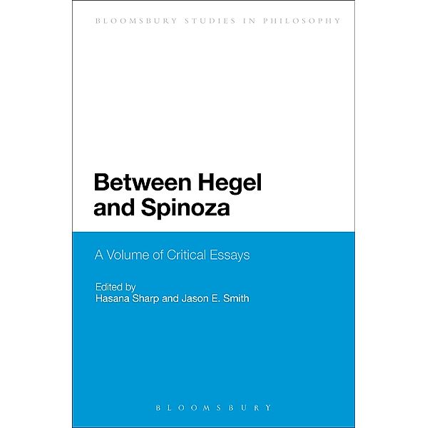 Between Hegel and Spinoza / Bloomsbury Studies in Philosophy