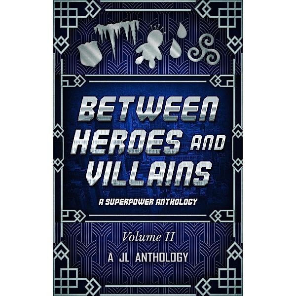 Between Heroes and Villains: A Superpower Anthology (JL Anthology, #2) / JL Anthology, Heather Hayden
