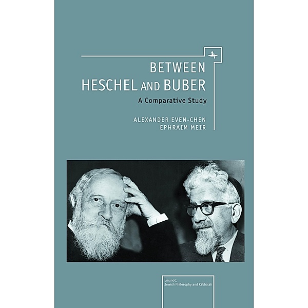 Between Heschel and Buber, Alexander Even-Chen, Ephraim Meir