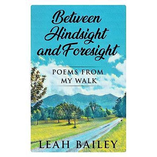 Between Hindsight and Foresight / Leah Nicole Bailey, Leah Bailey