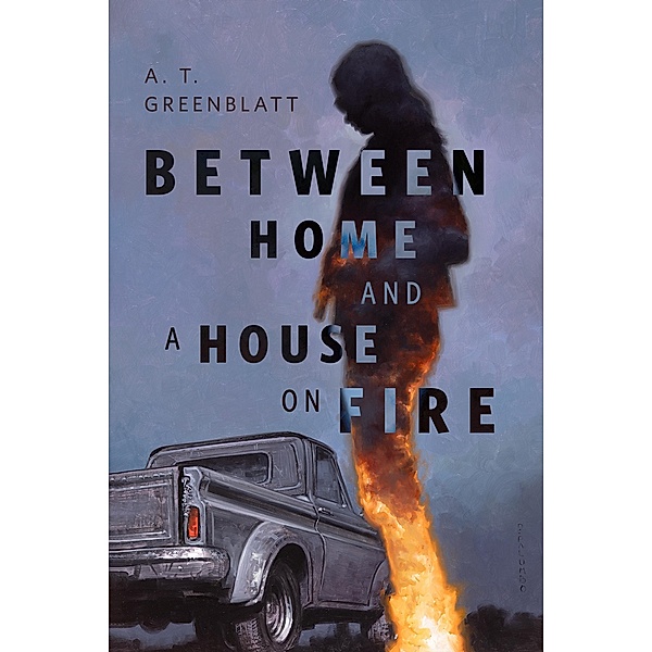 Between Home and a House on Fire, A. T. Greenblatt