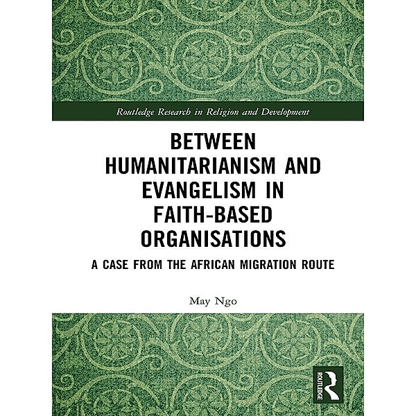 Between Humanitarianism and Evangelism in Faith-based Organisations, May Ngo
