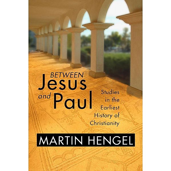 Between Jesus and Paul, Martin Hengel