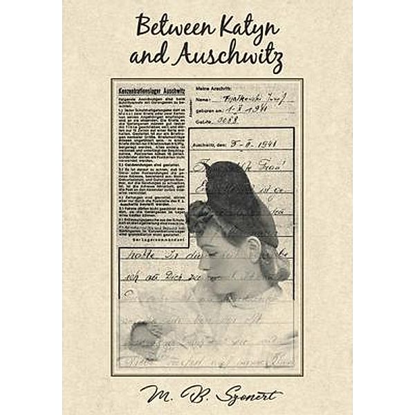 Between Katyn and Auschwitz / URLink Print & Media, LLC, M. B. Szonert