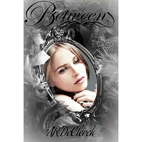 Between (Key Holder Series Book 1), A.R. DeClerck