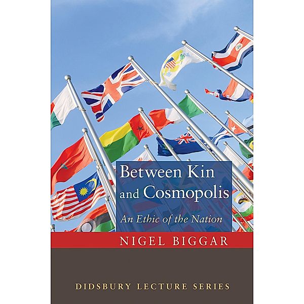 Between Kin and Cosmopolis / The Didsbury Lectures Series, Nigel Biggar