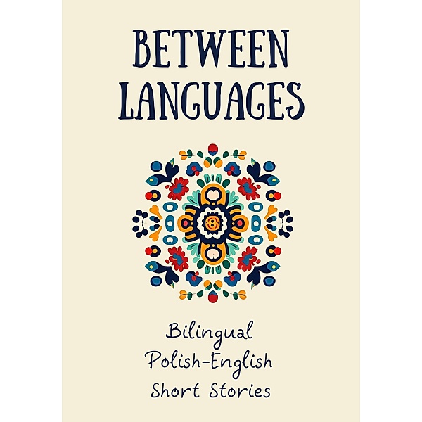 Between Languages: Bilingual Polish-English Short Stories, Coledown Bilingual Books