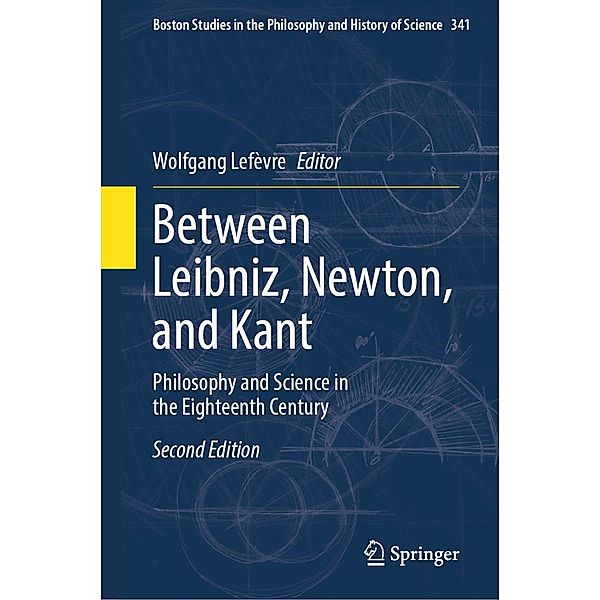 Between Leibniz, Newton, and Kant / Boston Studies in the Philosophy and History of Science Bd.341