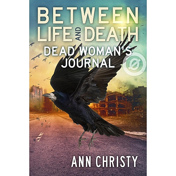 Between Life and Death: Dead Woman's Journal / Between Life and Death, Ann Christy