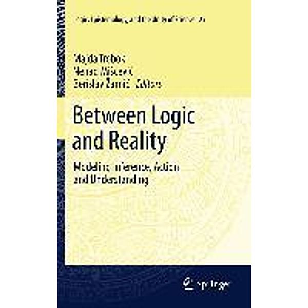 Between Logic and Reality / Logic, Epistemology, and the Unity of Science Bd.25