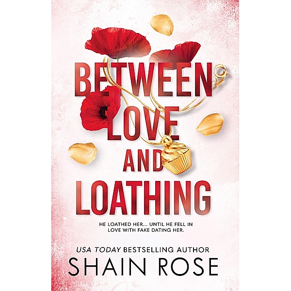 BETWEEN LOVE AND LOATHING, Shain Rose