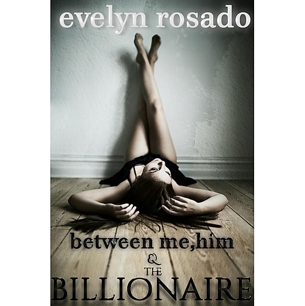 Between Me, Him And The Billionaire - Part 1, Evelyn Rosado