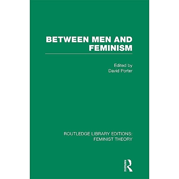 Between Men and Feminism (RLE Feminist Theory), David Porter