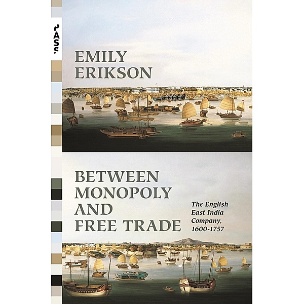 Between Monopoly and Free Trade / Princeton Analytical Sociology Series, Emily Erikson