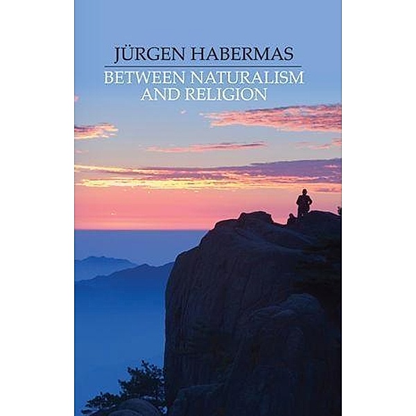Between Naturalism and Religion, Jürgen Habermas