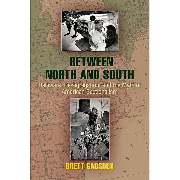 Between North and South / Politics and Culture in Modern America, Brett Gadsden