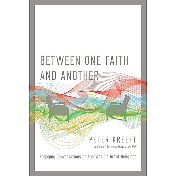 Between One Faith and Another, Peter Kreeft