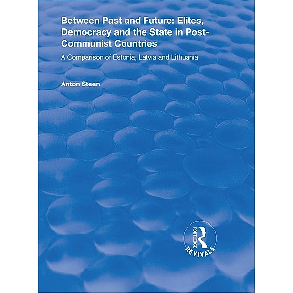 Between Past and Future: Elites, Democracy and the State in Post-Communist Countries, Anton Steen