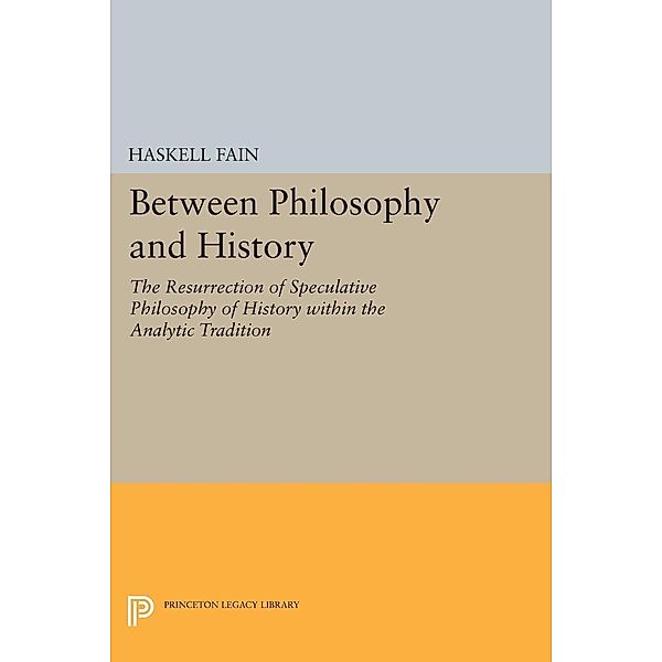 Between Philosophy and History / Princeton Legacy Library Bd.1706, Haskell Fain