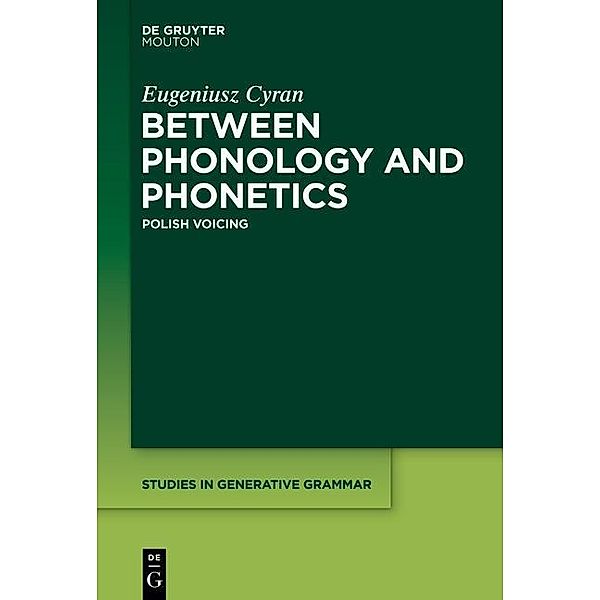Between Phonology and Phonetics / Studies in Generative Grammar Bd.118, Eugeniusz Cyran