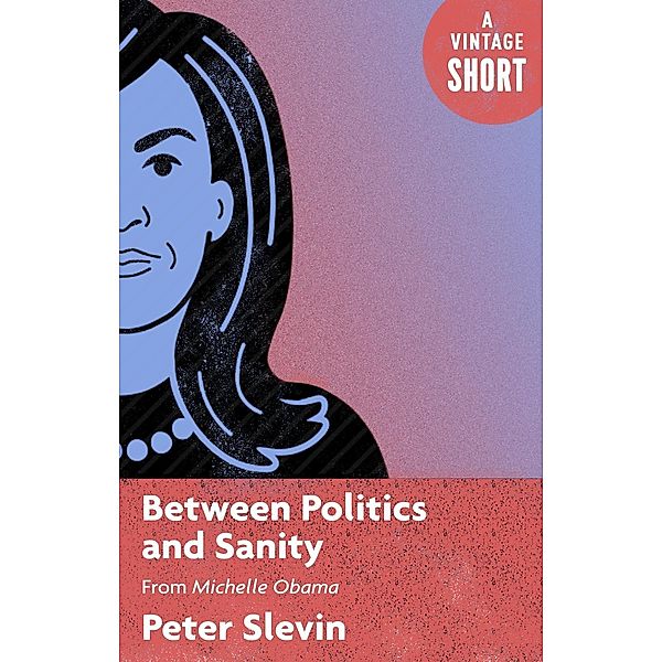Between Politics and Sanity / A Vintage Short, Peter Slevin