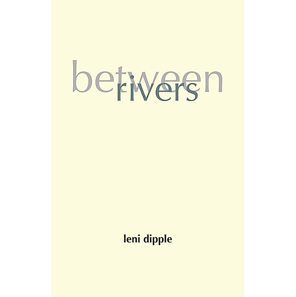 Between Rivers, Leni Dipple