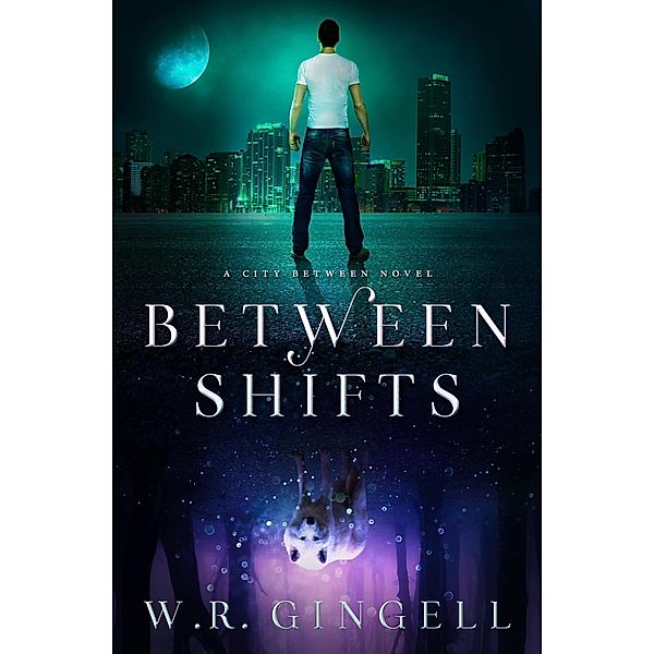 Between Shifts (The City Between, #2) / The City Between, W. R. Gingell