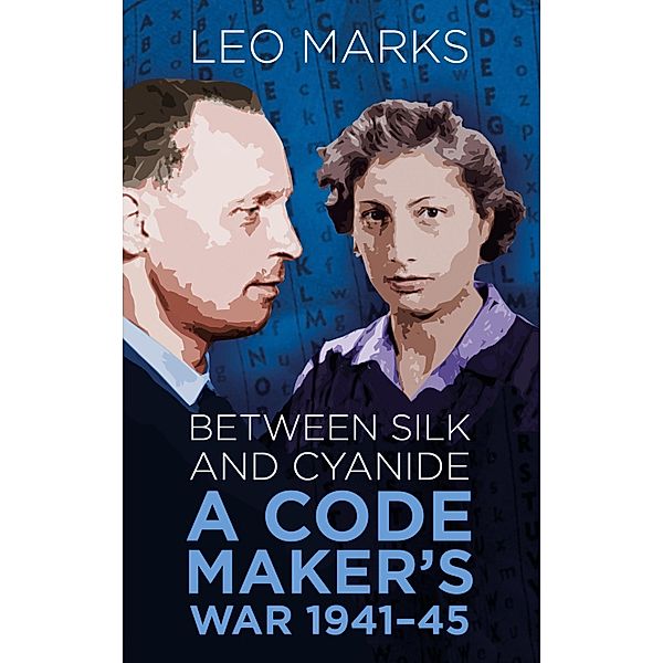 Between Silk and Cyanide / Espionage, Leo Marks