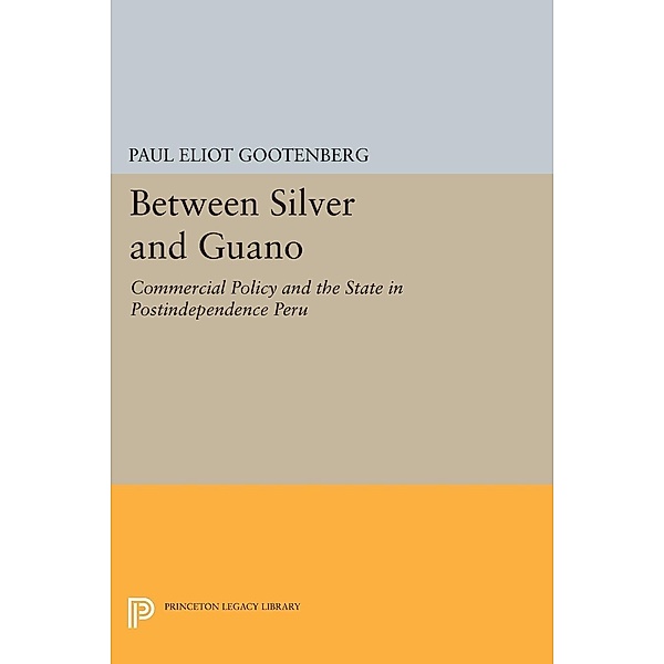 Between Silver and Guano / Princeton Legacy Library Bd.1013, Paul Gootenberg