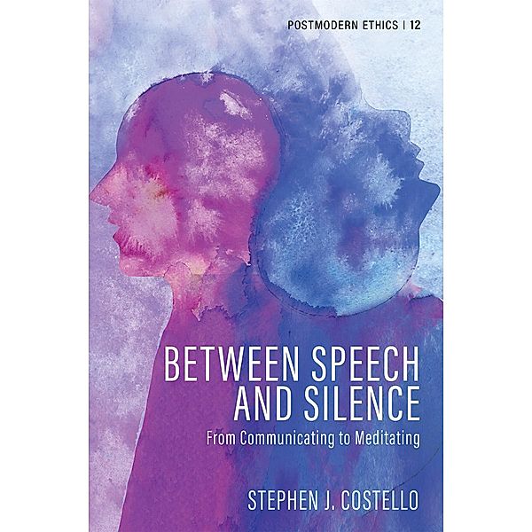 Between Speech and Silence / Postmodern Ethics Bd.12, Stephen J. Costello