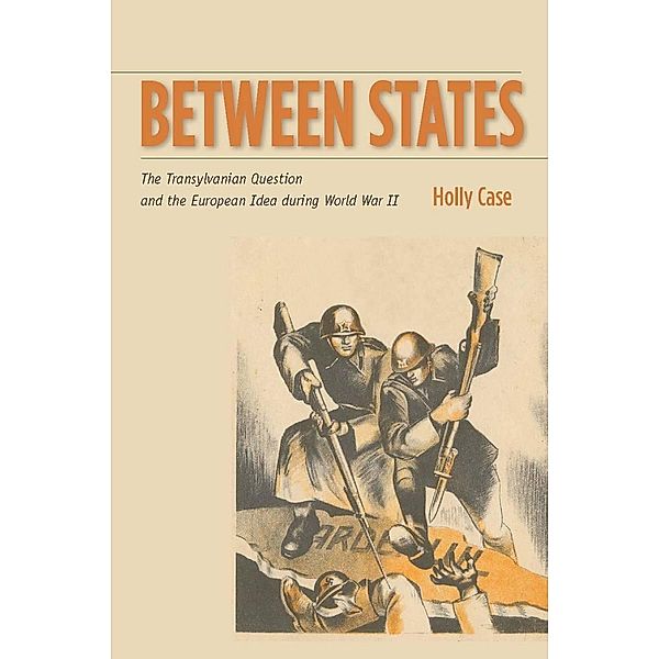 Between States / Stanford Studies on Central and Eastern Europe, Holly Case