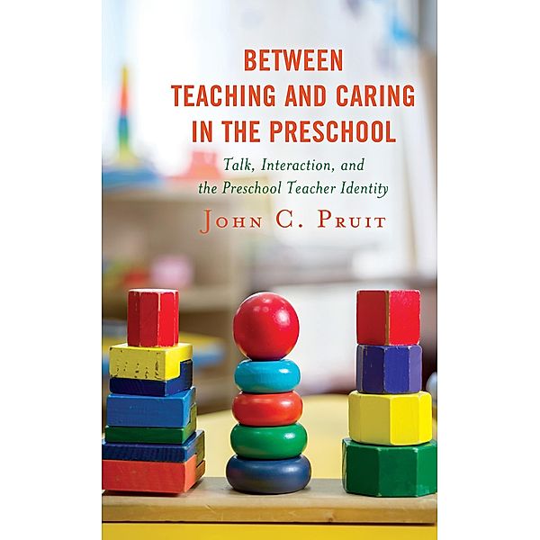Between Teaching and Caring in the Preschool, John C. Pruit