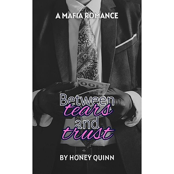 Between Tears and Trust: A Mafia Romance Volume 1 / Between Tears and Trust, Honey Quinn