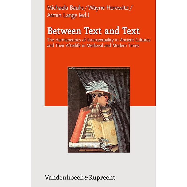 Between Text and Text / Journal of Ancient Judaism. Supplements, Armin Lange, Michaela Bauks, Wayne Horowitz