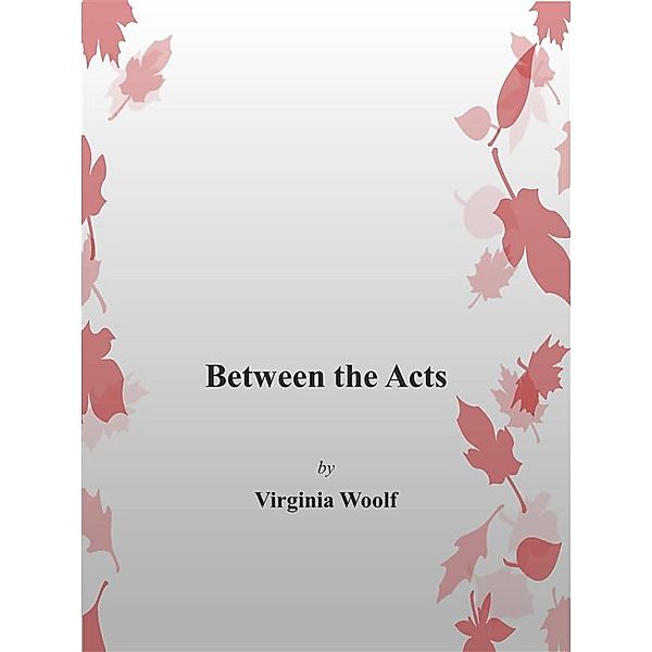 Between the Acts, Virginia Woolf