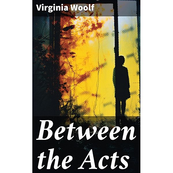 Between the Acts, Virginia Woolf