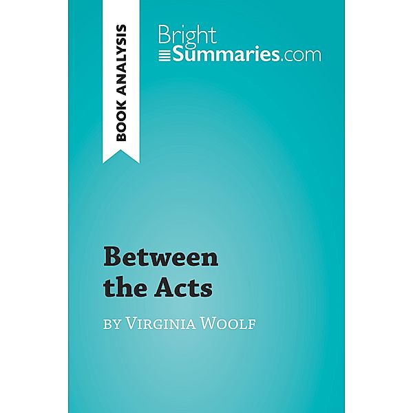 Between the Acts by Virginia Woolf (Book Analysis), Bright Summaries