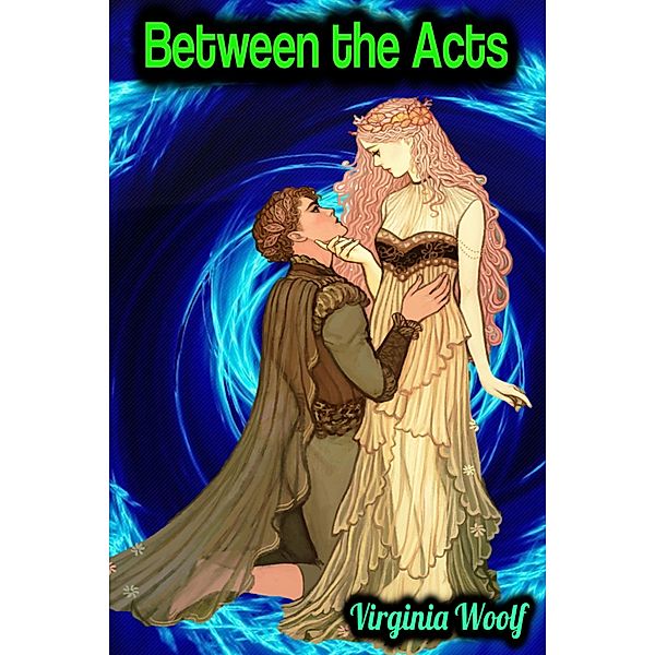 Between the Acts - Virginia Woolf, Virginia Woolf